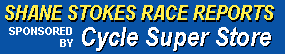 Shane Stokes Race Reports Sponsored by Cycle Super Store